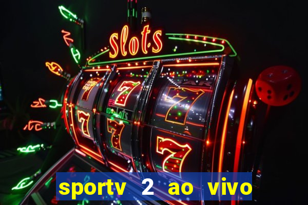 sportv 2 ao vivo futebol play hd